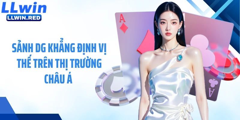 Sảnh DG: Tham Gia Cá Cược Đỉnh Cao, Trải Nghiệm Hấp Dẫn Sảnh DG khẳng định vị thế trên thị trường châu Á